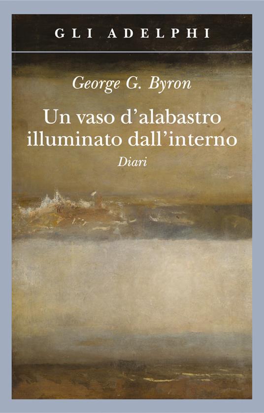 Un vaso d'alabastro illuminato dall'interno. Diari - George G. Byron - copertina