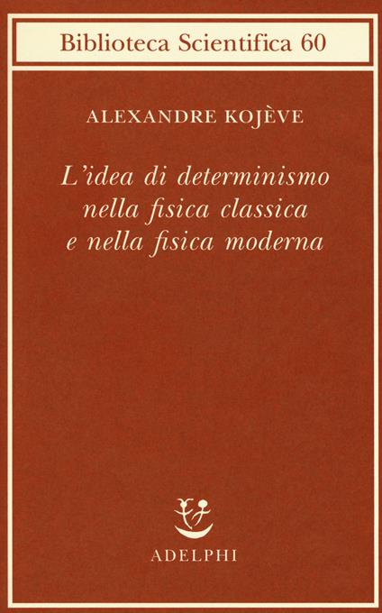 L' idea di determinismo nella fisica classica e nella fisica moderna - Alexandre Kojève - copertina