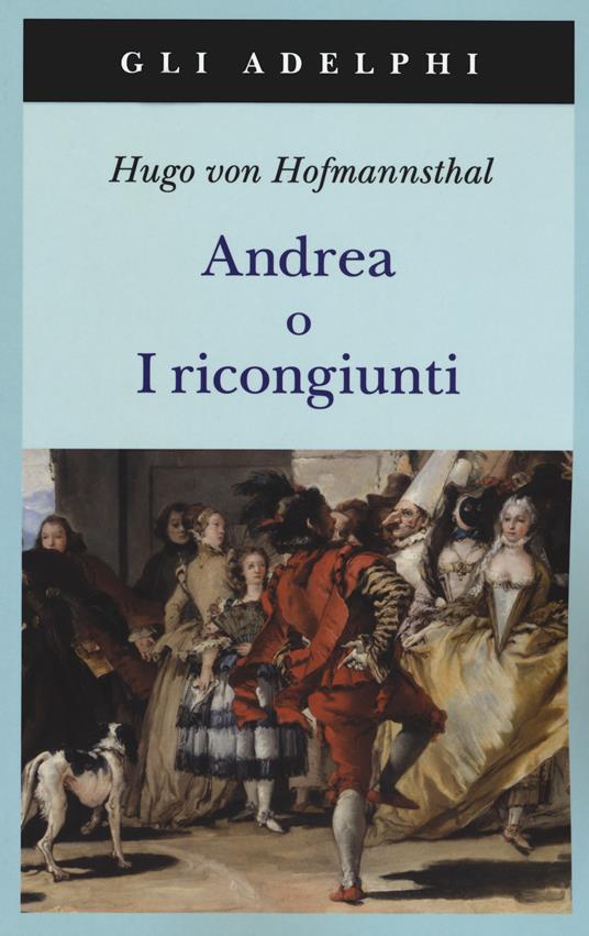 Andrea o I ricongiunti. Nuova ediz. - Hugo von Hofmannsthal - copertina