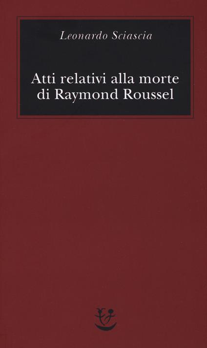 Atti relativi alla morte di Raymond Roussel - Leonardo Sciascia - copertina