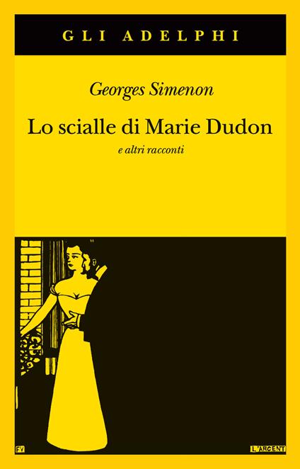 Lo scialle di Marie Dudon e altri racconti - Georges Simenon - Libro -  Adelphi - Gli Adelphi | IBS