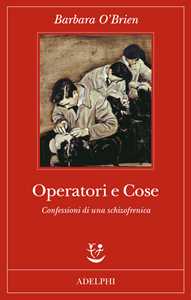 Libro Operatori e cose. Confessioni di una schizofrenica Barbara O'Brien