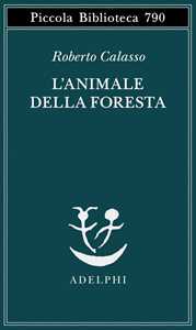 Libro L'animale della foresta Roberto Calasso