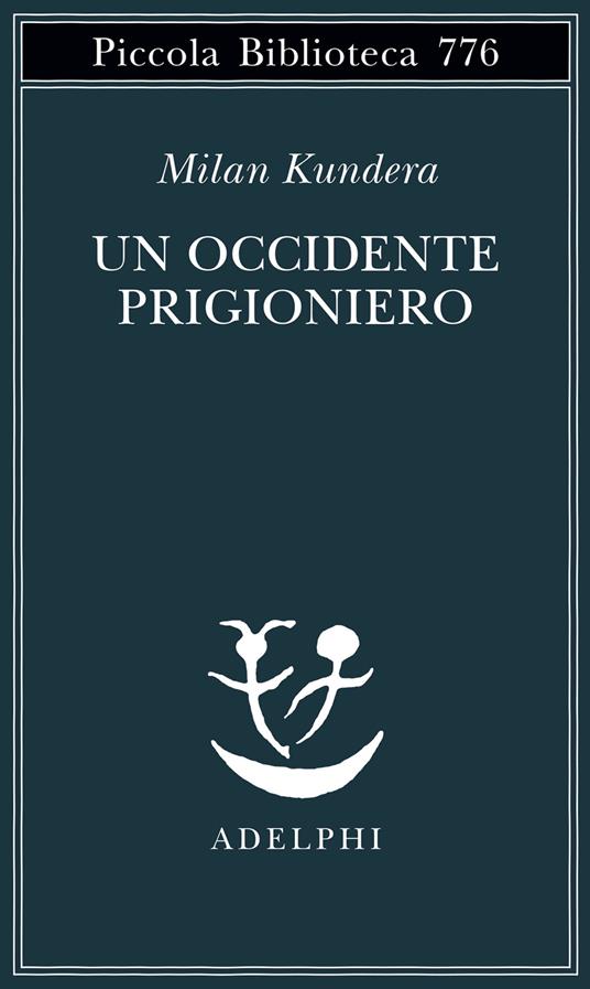 Un Occidente prigioniero - Milan Kundera - Libro - Adelphi - Piccola  biblioteca Adelphi