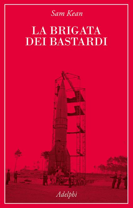 La Brigata dei bastardi. La vera storia degli scienziati e delle spie che sabotarono la bomba atomica nazista - Sam Kean - copertina