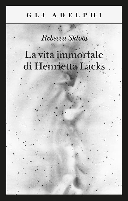 La vita immortale di Henrietta Lacks - Rebecca Skloot - copertina