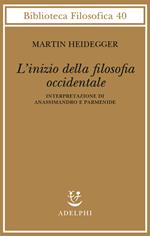 L' inizio della filosofia occidentale. Interpretazione di Anassimandro e Parmenide