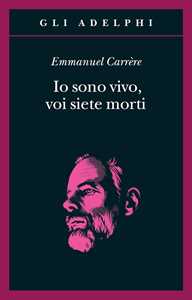 Libro Io sono vivo, voi siete morti Emmanuel Carrère