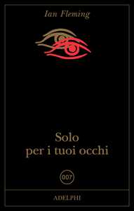 Libro Solo per i tuoi occhi. 007 Ian Fleming