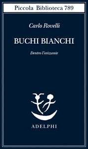 Libro Buchi bianchi Carlo Rovelli