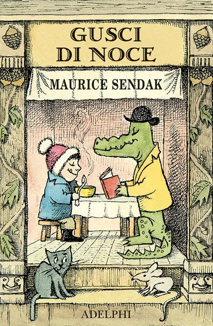 Gusci di noce: Alligatori in abbondanza-Uno è Johnny-Brodino di pollo-Piero e il leone. Ediz. a colori - Maurice Sendak - copertina