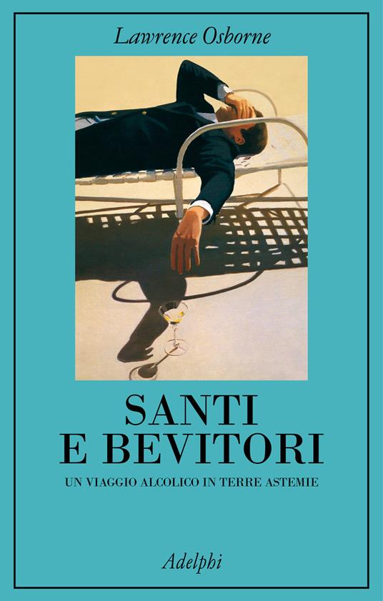 Santi e bevitori. Un viaggio alcolico in terre astemie - Lawrence Osborne - copertina