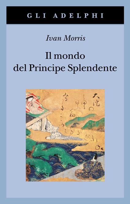 Il mondo del Principe Splendente. Vita di corte nell'antico Giappone - Ivan Morris - copertina