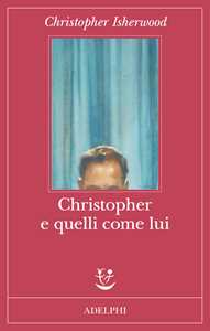 Libro Christopher e quelli come lui Christopher Isherwood