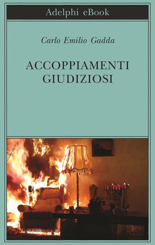 Accoppiamenti giudiziosi 1924-1958 - Carlo Emilio Gadda,P. Italia,G. Pinotti - ebook