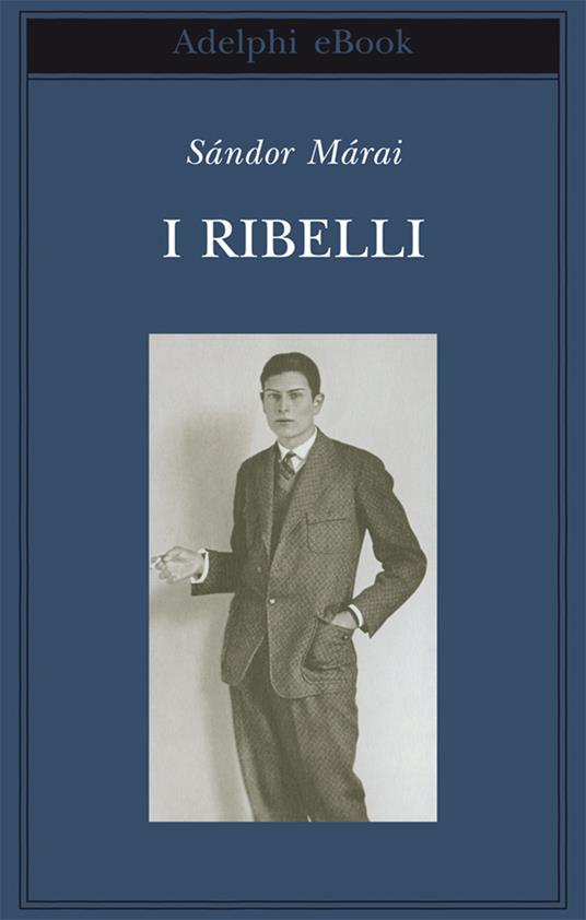 I ribelli - Sándor Márai,Marinella D'Alessandro - ebook