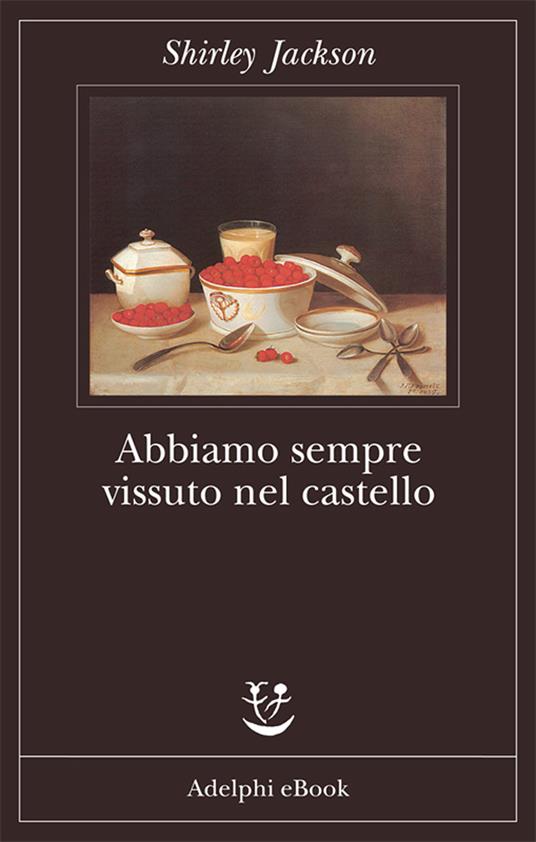 Abbiamo sempre vissuto nel castello - Shirley Jackson,Monica Pareschi - ebook