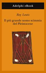 Il più grande uomo scimmia del pleistocene