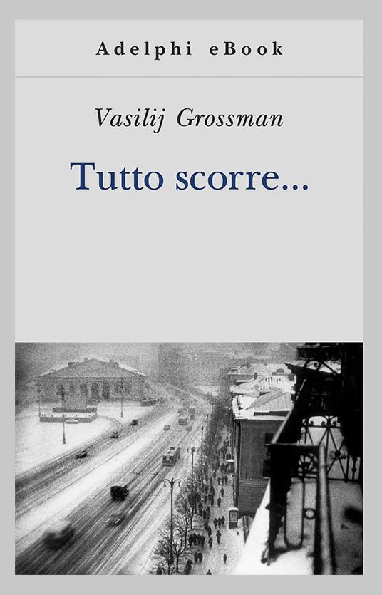 Tutto scorre... - Vasilij Grossman,Gigliola Venturi - ebook