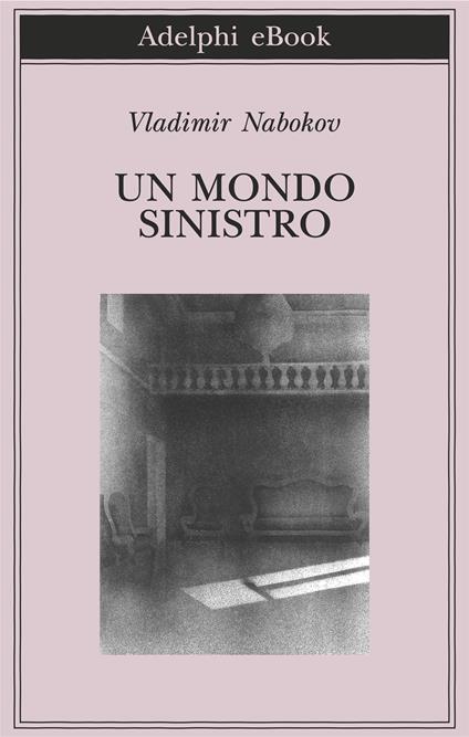 Un mondo sinistro - Vladimir Nabokov,Franca Pece - ebook