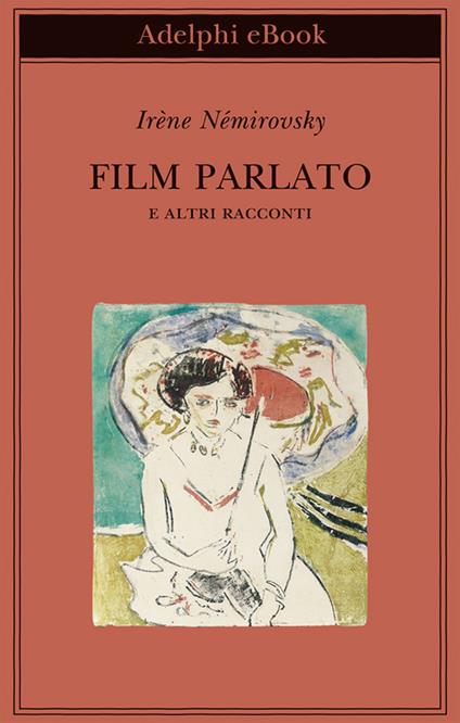 Film parlato e altri racconti - Irène Némirovsky,Olivier Philipponnat,Marina Di Leo - ebook