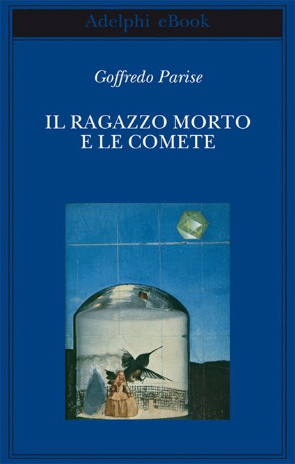 Il ragazzo morto e le comete - Goffredo Parise,Silvio Perrella - ebook