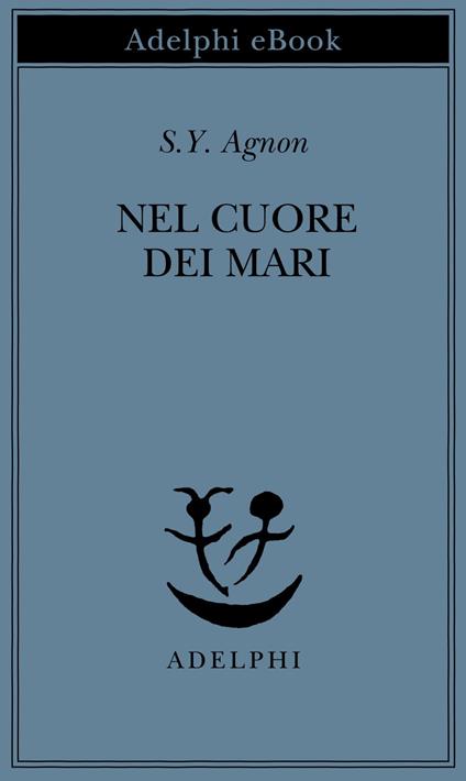 Nel cuore dei mari - Shemuel Y. Agnon,Ariel Rathaus - ebook