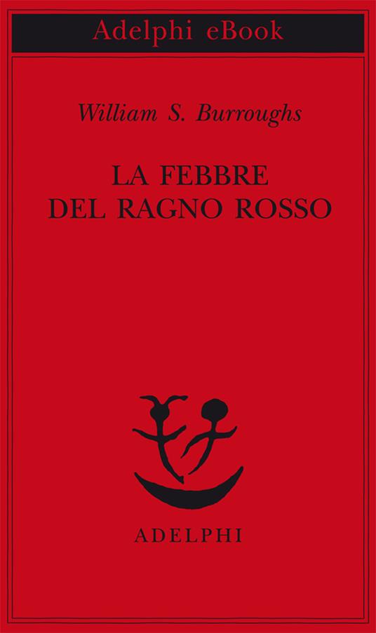 La febbre del ragno rosso - William Burroughs,Marisa Caramella - ebook