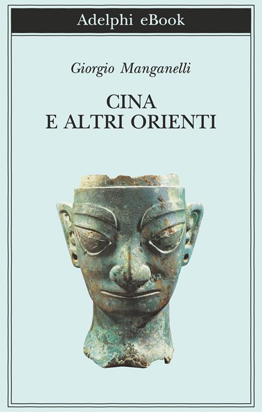 Cina e altri orienti - Giorgio Manganelli,Salvatore Silvano Nigro - ebook