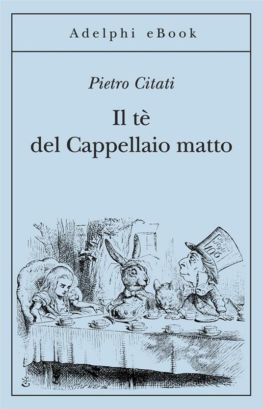 Il tè del Cappellaio matto - Pietro Citati - ebook