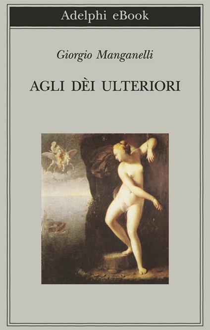 Agli dèi ulteriori - Giorgio Manganelli - ebook