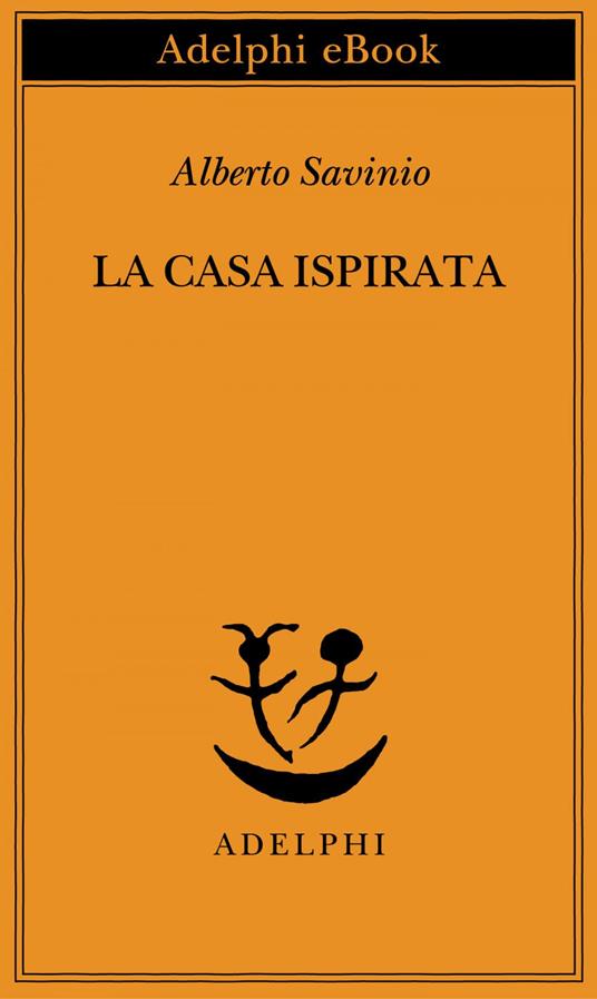 La casa ispirata - Alberto Savinio - ebook