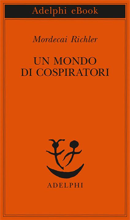 Un mondo di cospiratori - Mordecai Richler,Matteo Codignola,Franco Salvatorelli - ebook