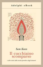 Il cucchiaino scomparso e altre storie della tavola periodica degli elementi