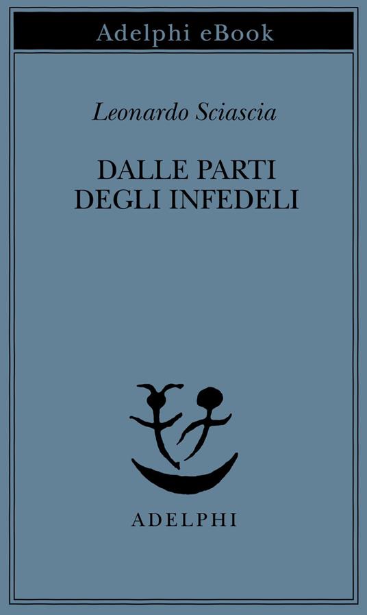 Dalle parti degli infedeli - Leonardo Sciascia - ebook