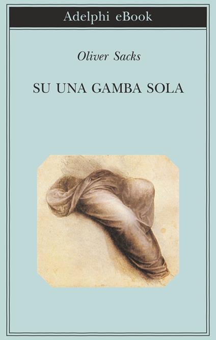 Su una gamba sola - Sacks, Oliver - Ebook - EPUB2 con Adobe DRM