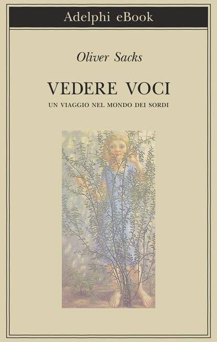 Vedere voci. Un viaggio nel mondo dei sordi - Oliver Sacks,Carla Sborgi - ebook