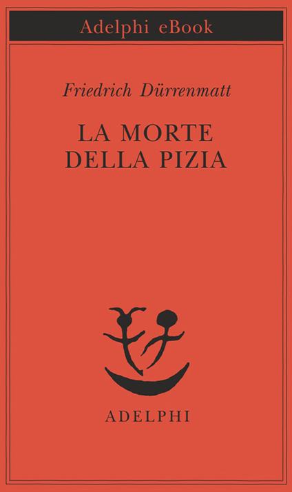 La morte della Pizia - Friedrich Dürrenmatt,Renata Colorni - ebook