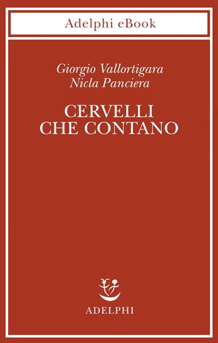 Cervelli che contano - Nicla Panciera,Giorgio Vallortigara - ebook