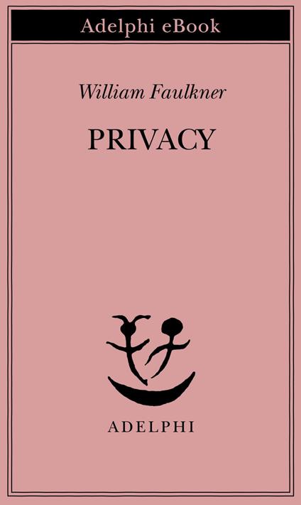 Privacy. Il sogno americano: che cosa ne è stato? - William Faulkner,Mario Materassi - ebook