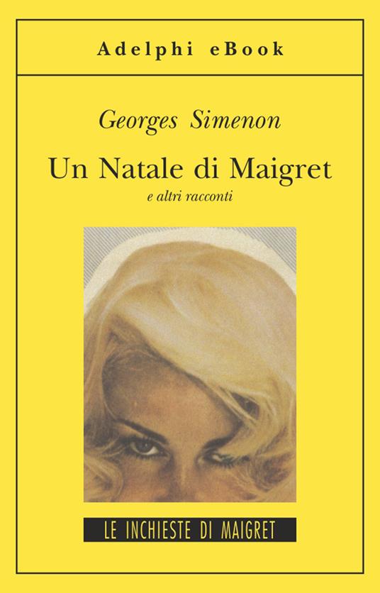 Un Natale di Maigret e altri racconti - Georges Simenon,E. Marchi,G. Pirotti,Marina Di Leo - ebook