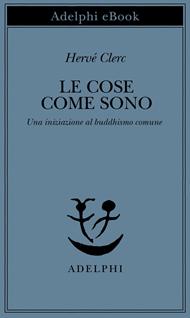 Le cose come sono. Una iniziazione al buddhismo comune