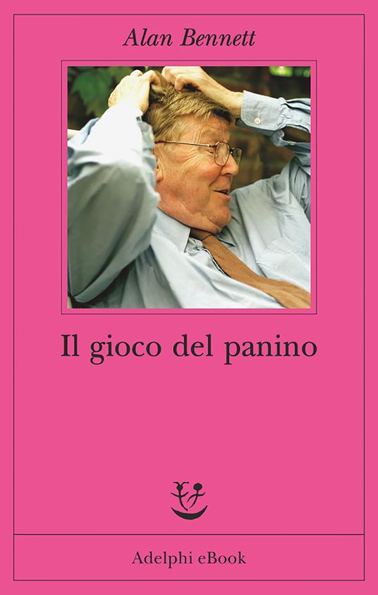 Il gioco del panino - Alan Bennett,Mariagrazia Gini - ebook