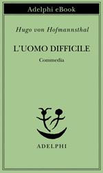 L' uomo difficile. Commedia