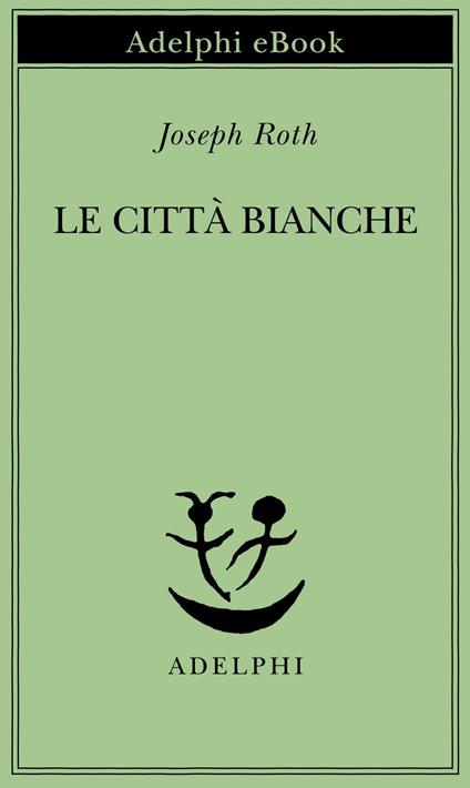 Le città bianche - Joseph Roth,Fabrizio Rondolino - ebook