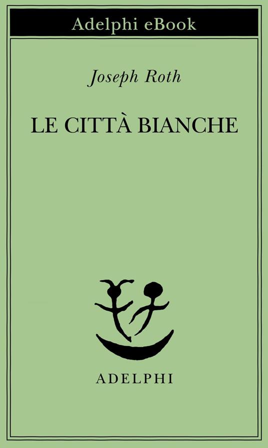 Le città bianche - Joseph Roth,Fabrizio Rondolino - ebook