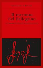 Il racconto del pellegrino. Autobiografia di sant'Ignazio di Loyola