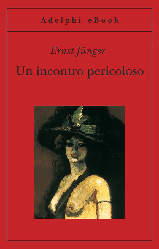 Un incontro pericoloso - Ernst Jünger,Anna Bianco - ebook