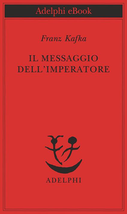 Il messaggio dell'imperatore - Franz Kafka,Anita Rho - ebook