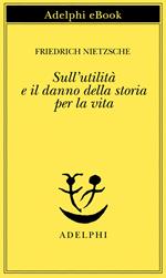 Sull'utilità e il danno della storia per la vita